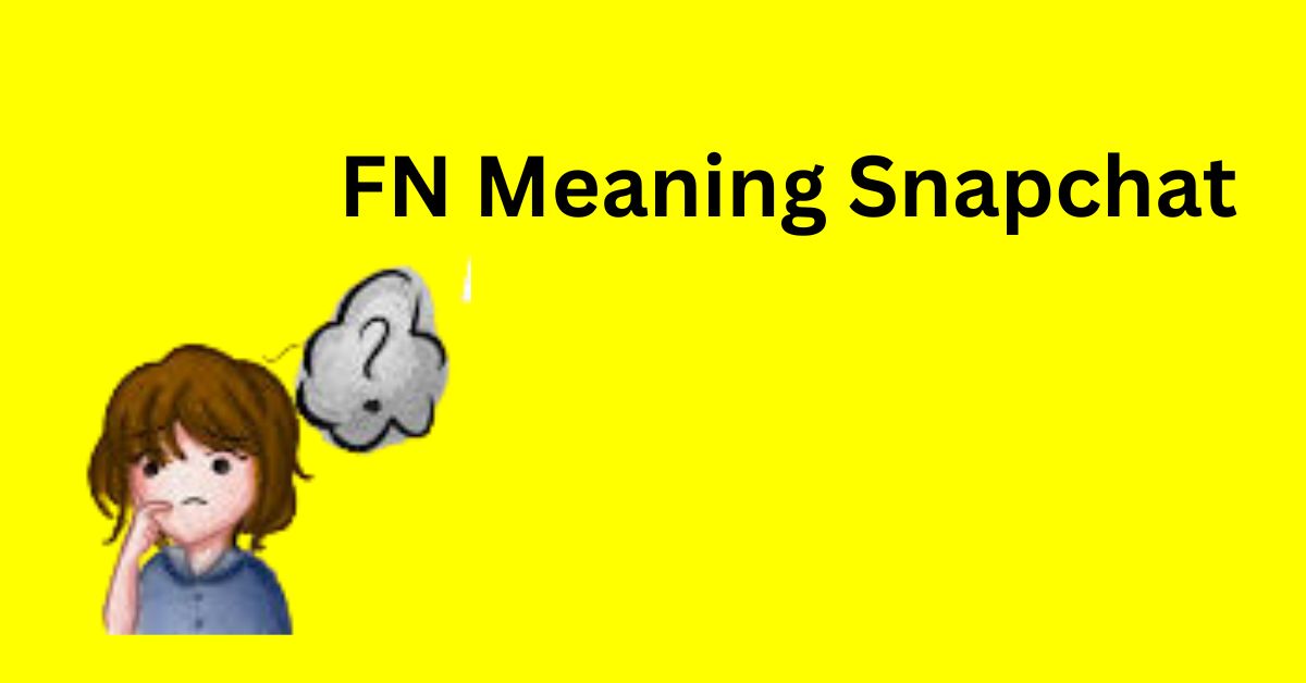 FN Meaning Snapchat