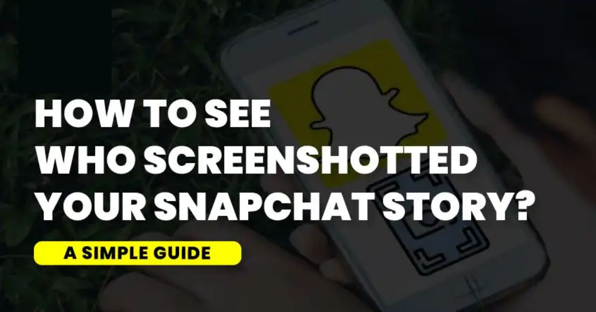 How to See Who Screenshotted Your Snapchat Story