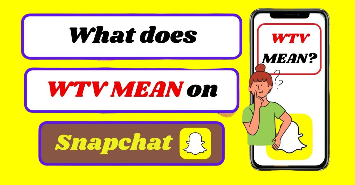 What Does WTV Mean On Snapchat