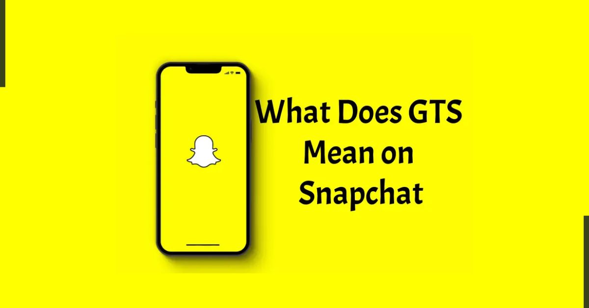 What Does GTS Mean on Snapchat? The Real Meaning Explained (2025)