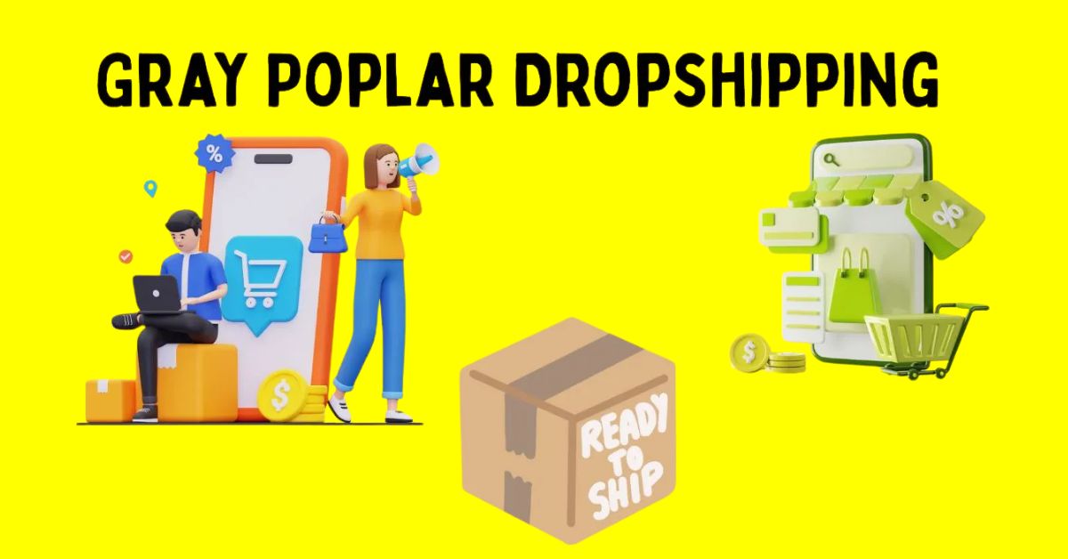 Gray Poplar Dropshipping: Start Your E-commerce Journey Today