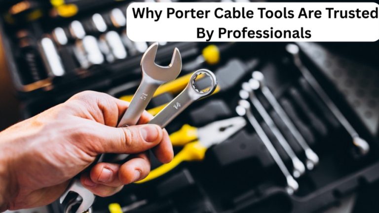 Why Porter Cable Tools Are Trusted By Professionals