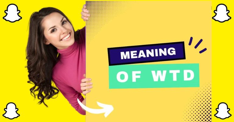 What Does WTD Mean On Snapchat