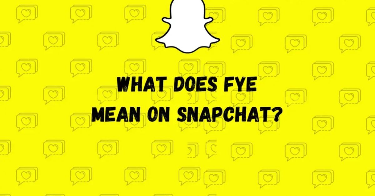 What Does Fye Mean On Snapchat