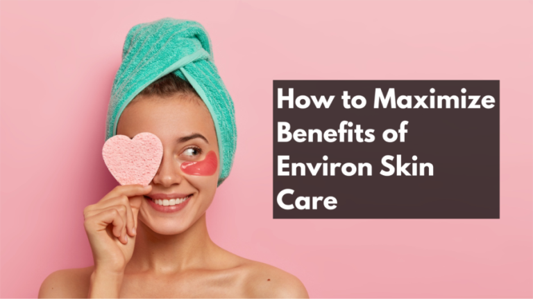 How to Maximize Benefits of Environ Skin Care