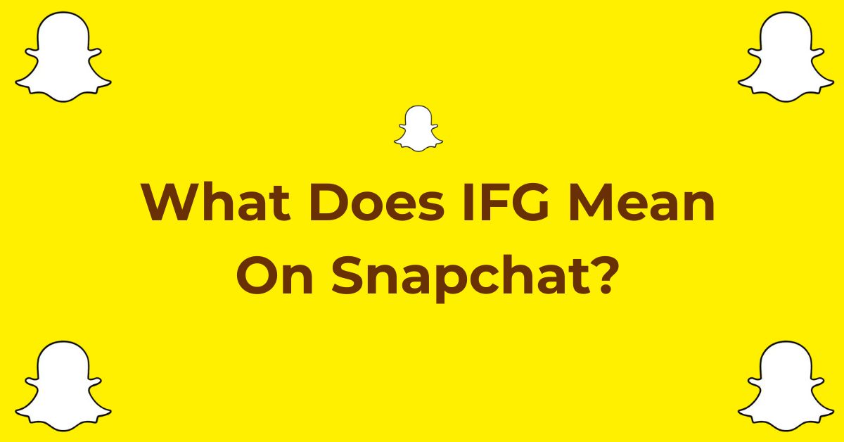 What Does IFG Mean On Snapchat