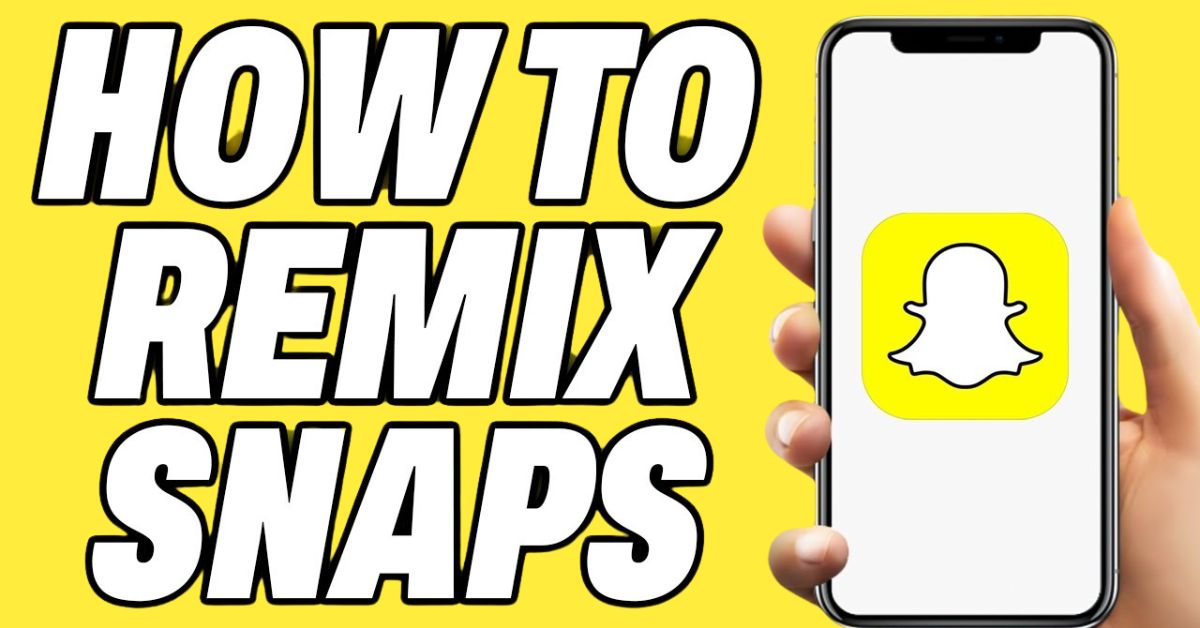 Remix Snaps On Snapchat