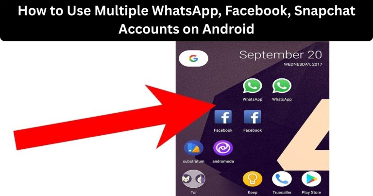 How to Use Multiple WhatsApp, Facebook, Snapchat Accounts on Android