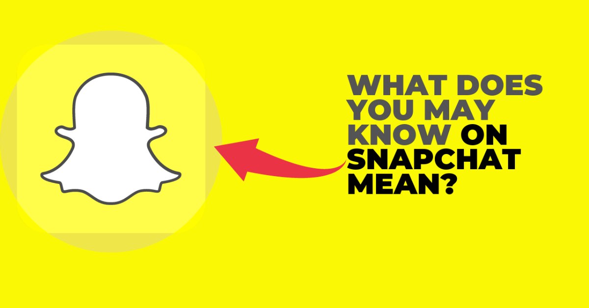 ‘You May Know’ Mean On Snapchat