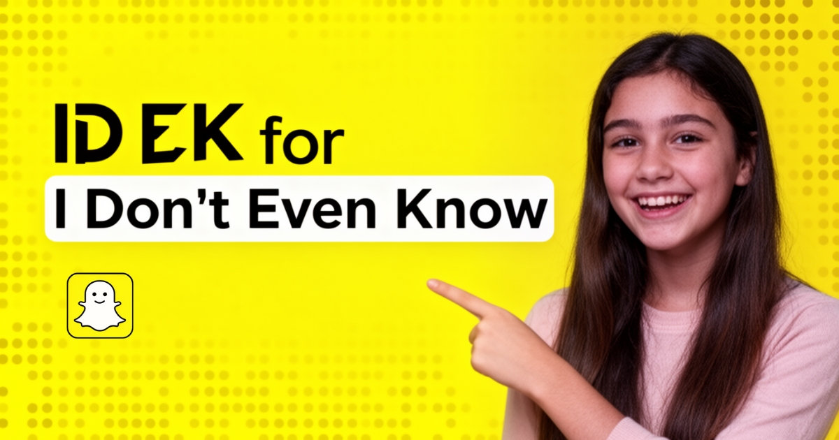 What does IDEK mean on Snapchat.