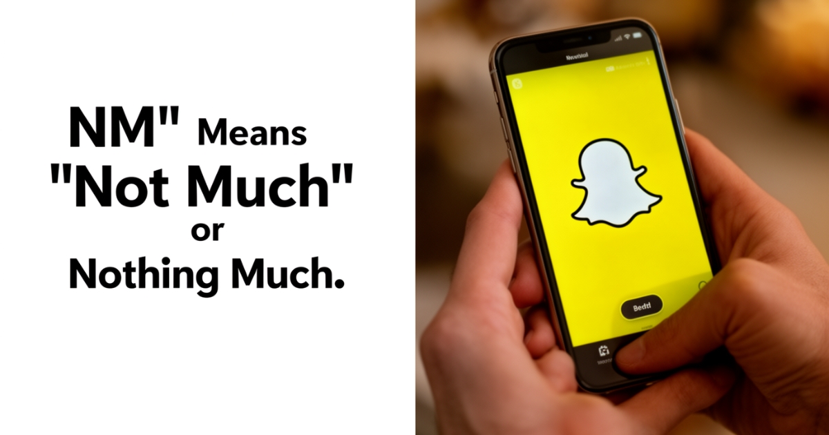 What does NM mean on Snapchat.