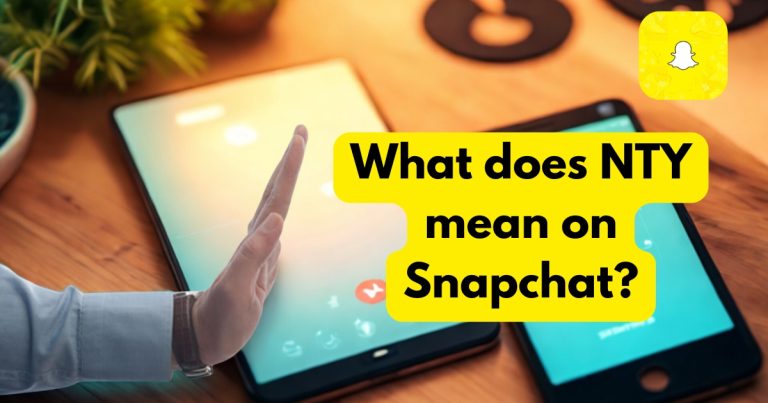 What does NTY mean on Snapchat