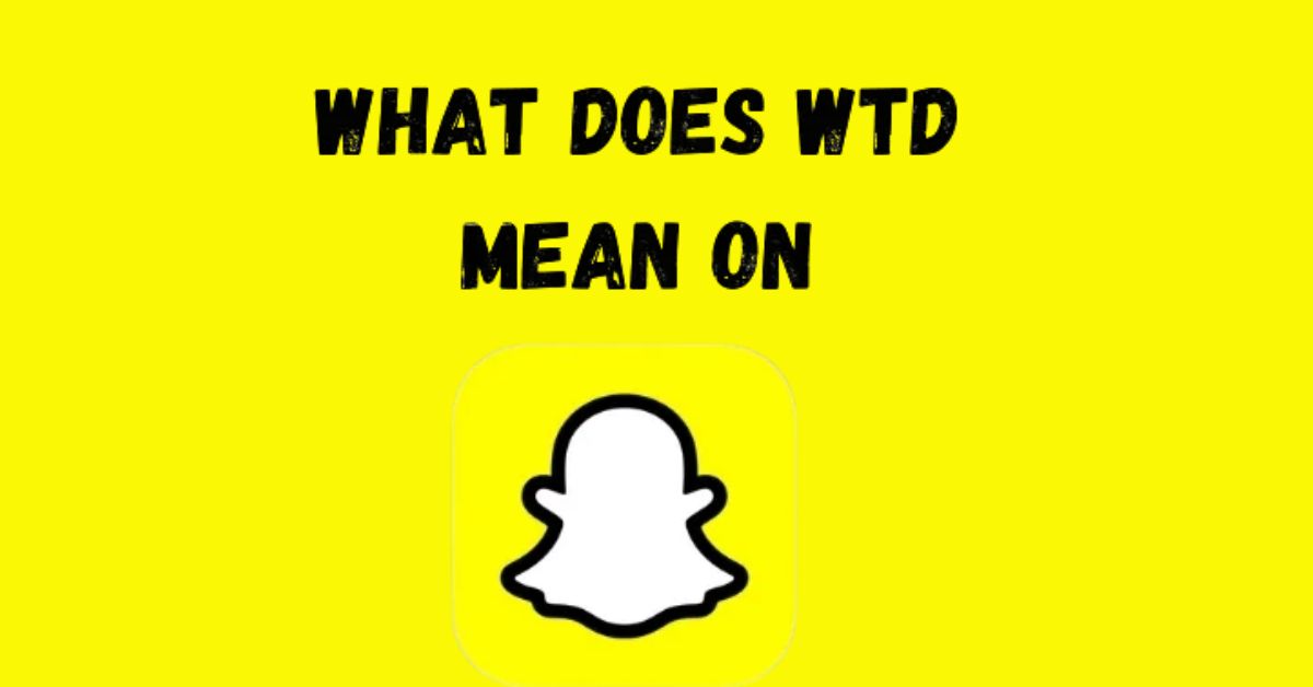 WTD Mean On Snapchat