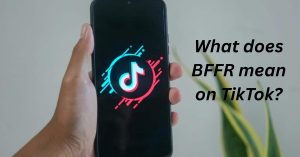 Meaning of BFFR on TikTok